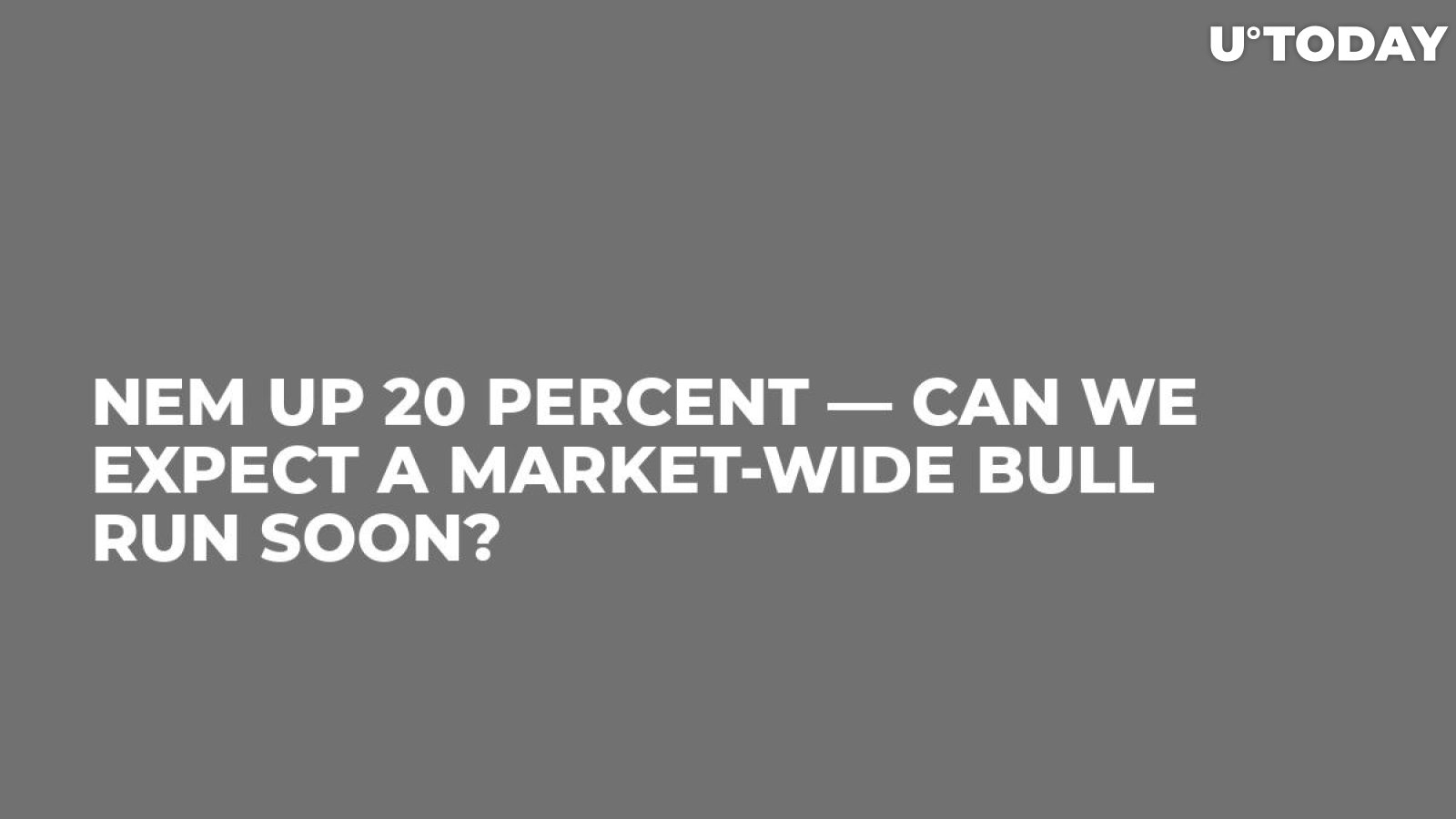 NEM Up 20 Percent — Can We Expect a Market-Wide Bull Run Soon?
