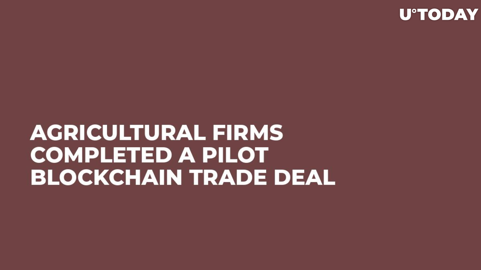 Agricultural Firms Completed a Pilot Blockchain Trade Deal