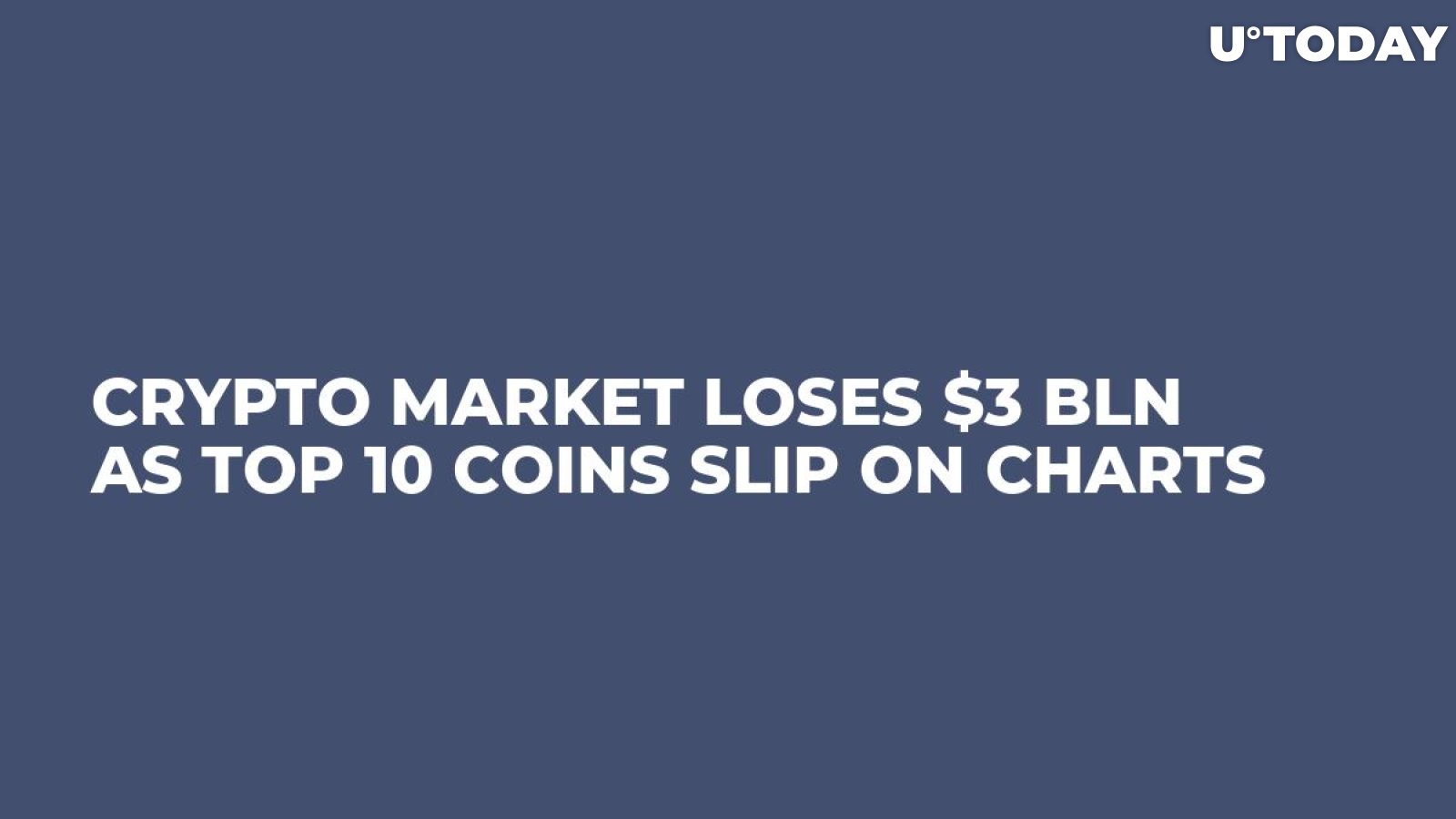Crypto Market Loses $3 Bln as Top 10 Coins Slip On Charts