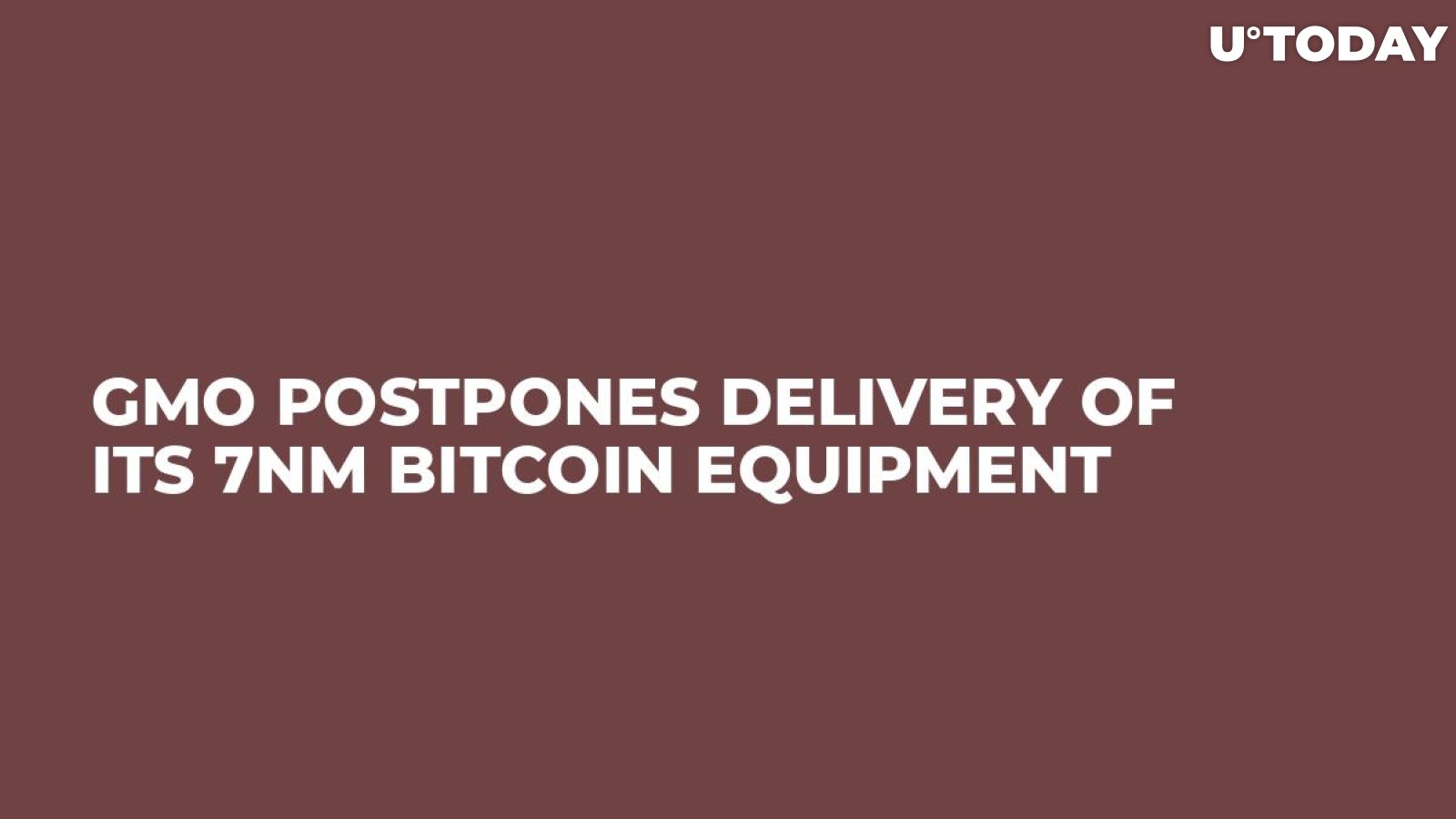 GMO Postpones Delivery Of Its 7nm Bitcoin Equipment