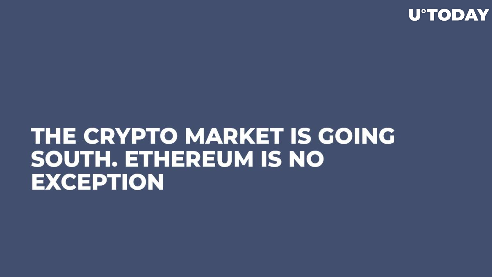 The Crypto Market Is Going South. Ethereum Is No Exception