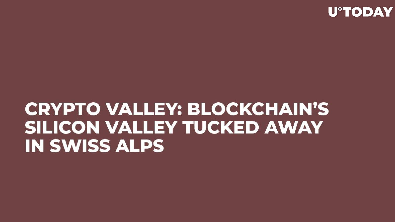 Crypto Valley: Blockchain’s Silicon Valley Tucked Away in Swiss Alps