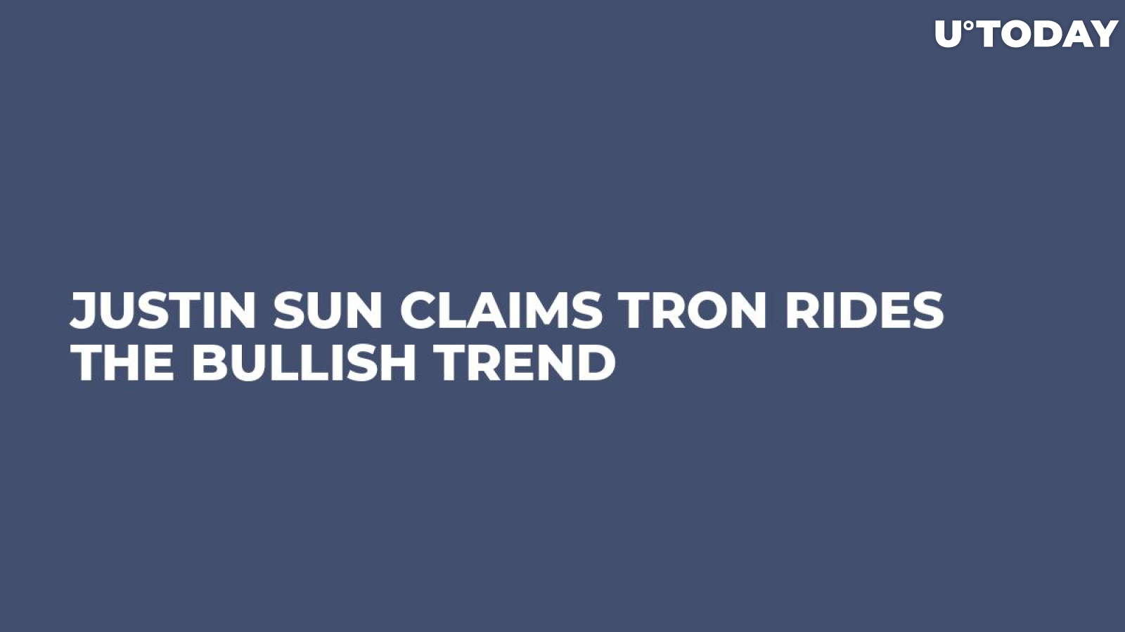 Justin Sun Claims TRON Rides the Bullish Trend