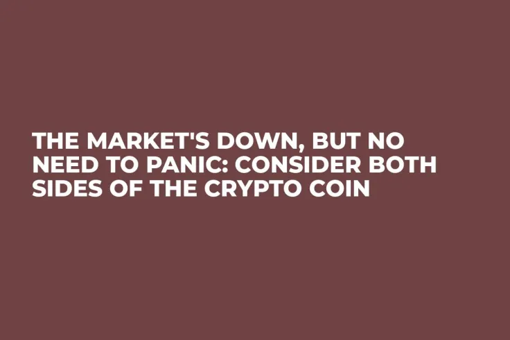 The Market's Down, but No Need to Panic: Consider Both Sides of the Crypto Coin