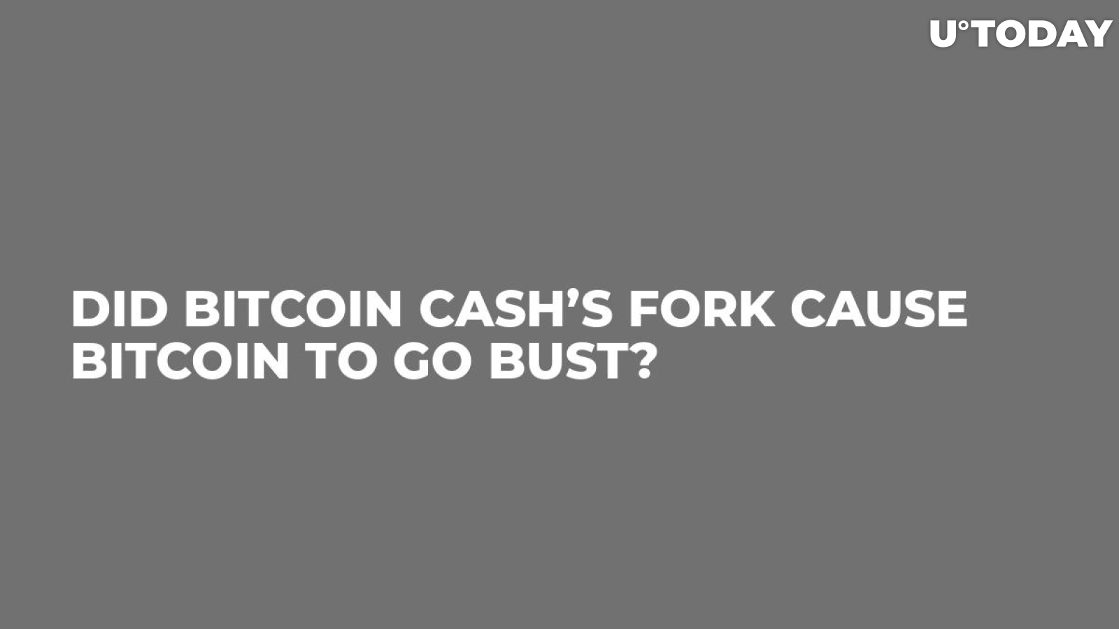 Did Bitcoin Cash’s Fork Cause Bitcoin to Go Bust?