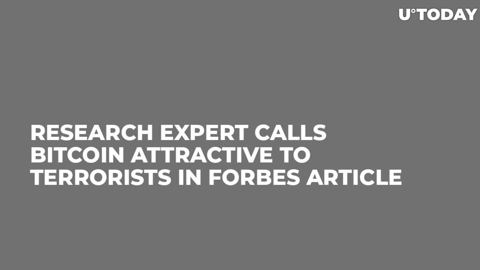 Research Expert Calls Bitcoin Attractive to Terrorists in Forbes Article