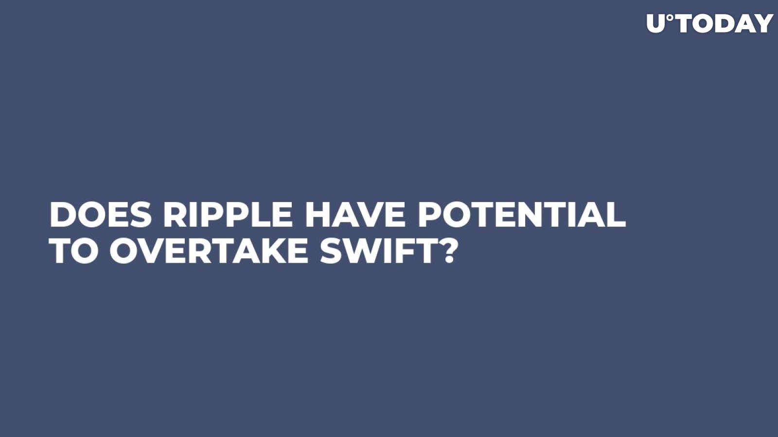 Does Ripple Have Potential to Overtake SWIFT?