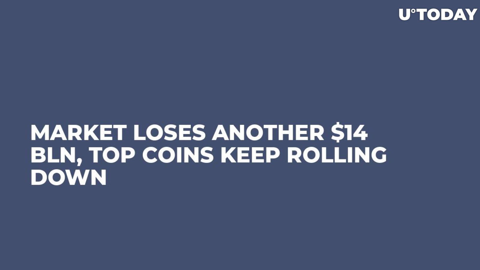 Market Loses Another $14 Bln, Top Coins Keep Rolling Down