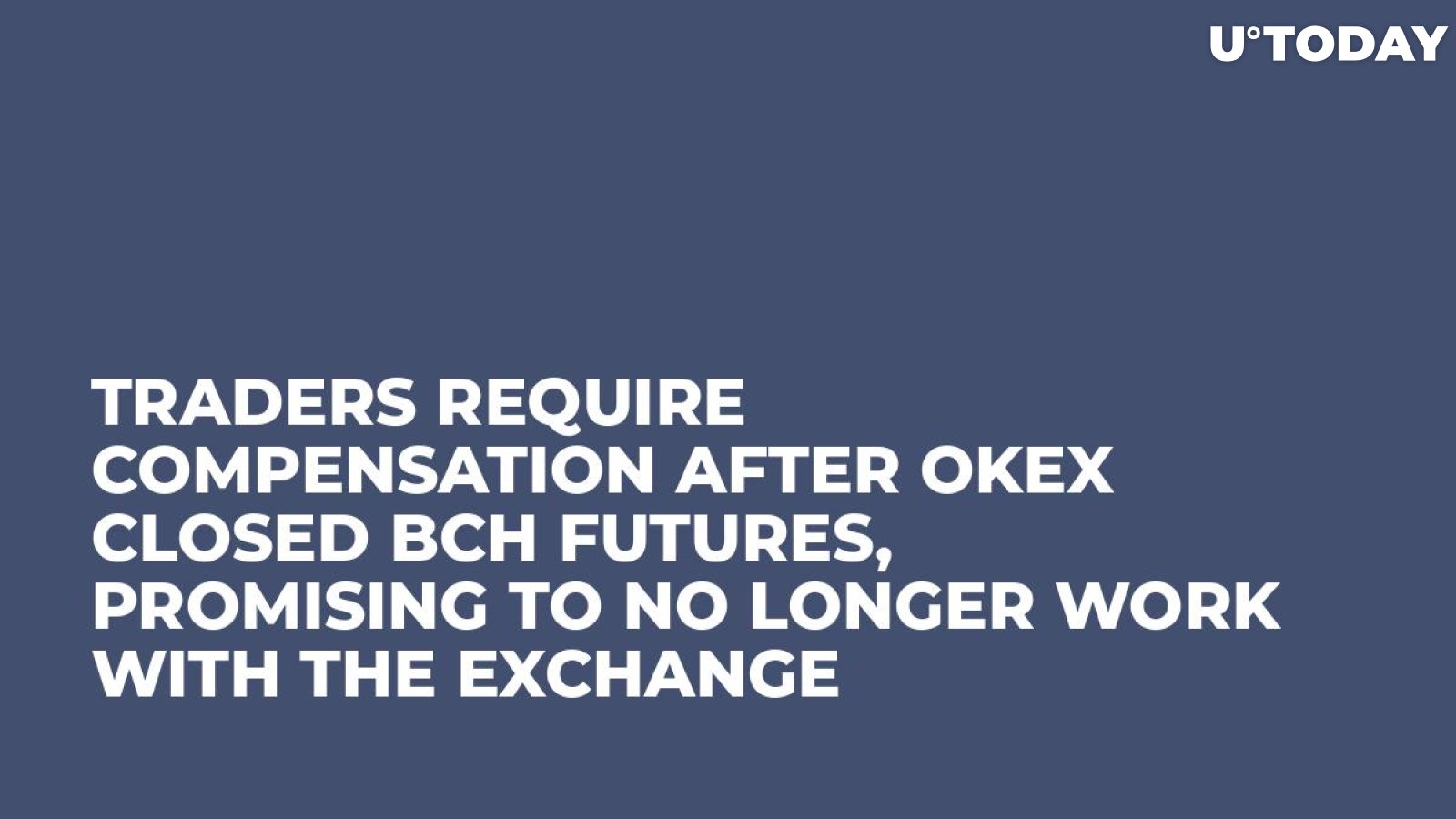 Traders Require Compensation After OKEx Closed BCH Futures, Promising to No Longer Work with the Exchange