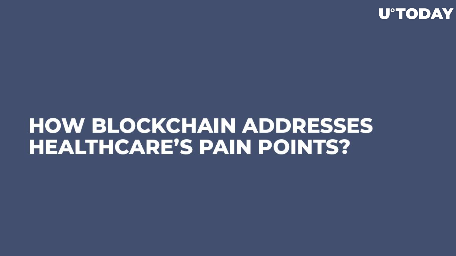 How Blockchain Addresses Healthcare’s Pain Points?