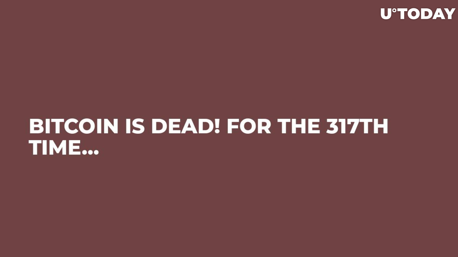 Bitcoin Is Dead! For the 317th Time…