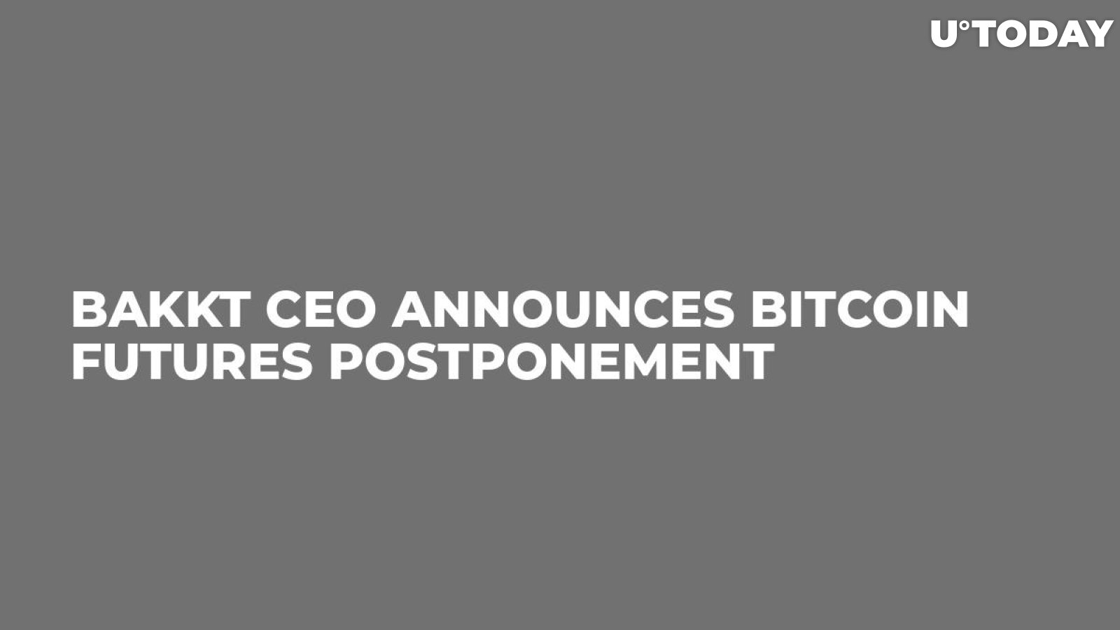 Bakkt CEO Announces Bitcoin Futures Postponement  