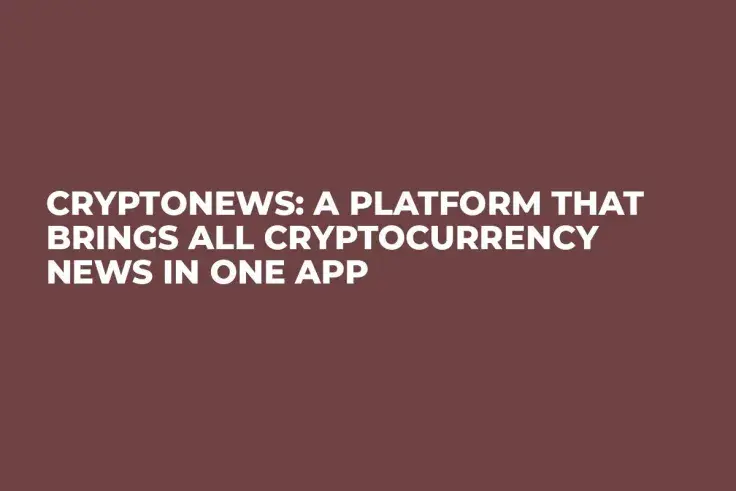 CryptoNews: A Platform That Brings All Cryptocurrency News in One App