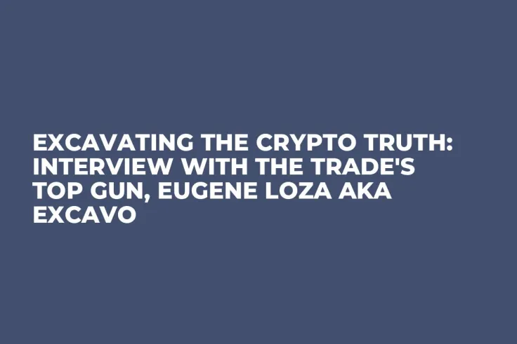 Excavating the Crypto Truth: Interview with the Trade's Top Gun, Eugene Loza aka EXCAVO