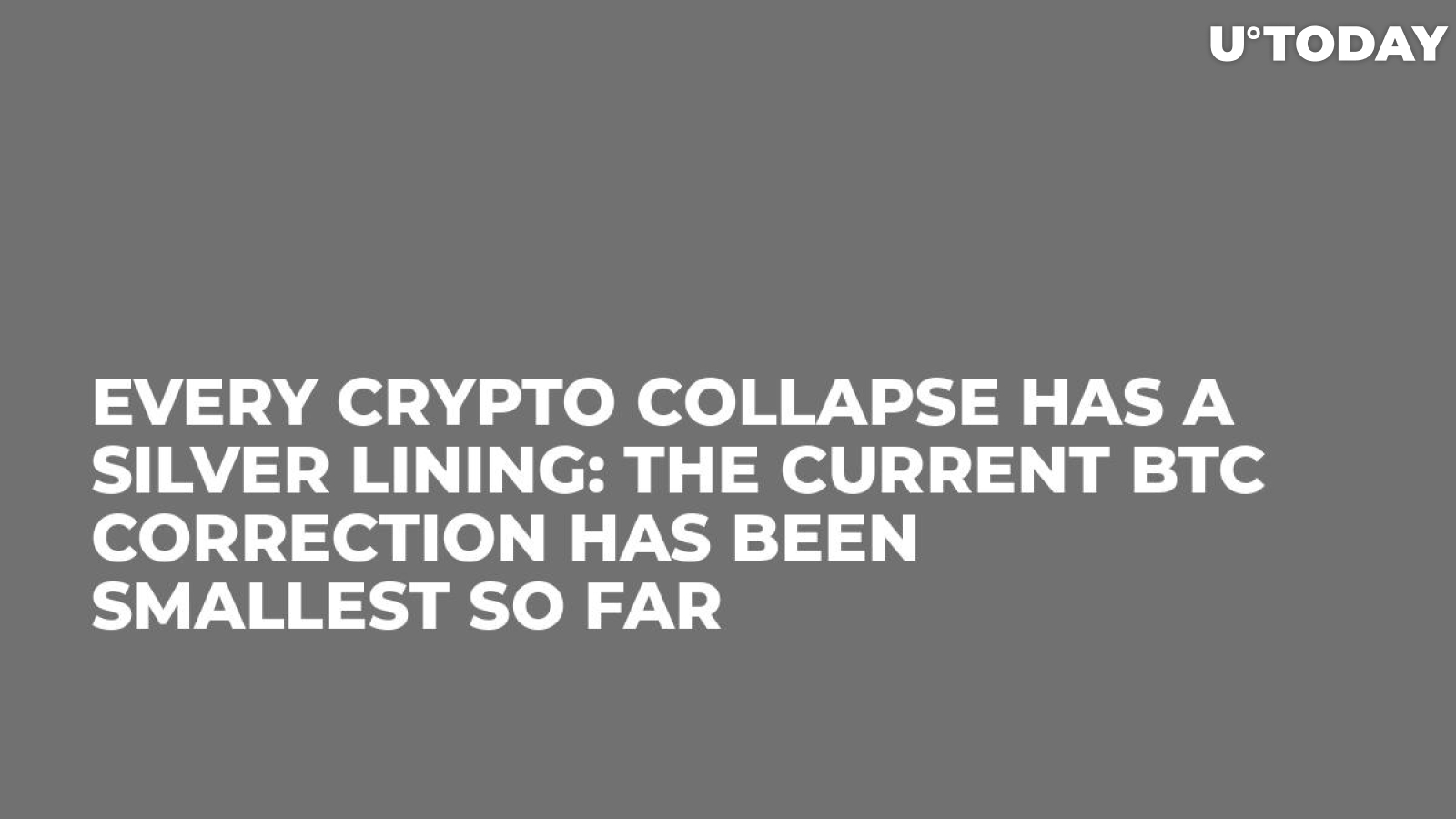 Every Crypto Collapse Has a Silver Lining: The Current BTC Correction Has Been Smallest So Far