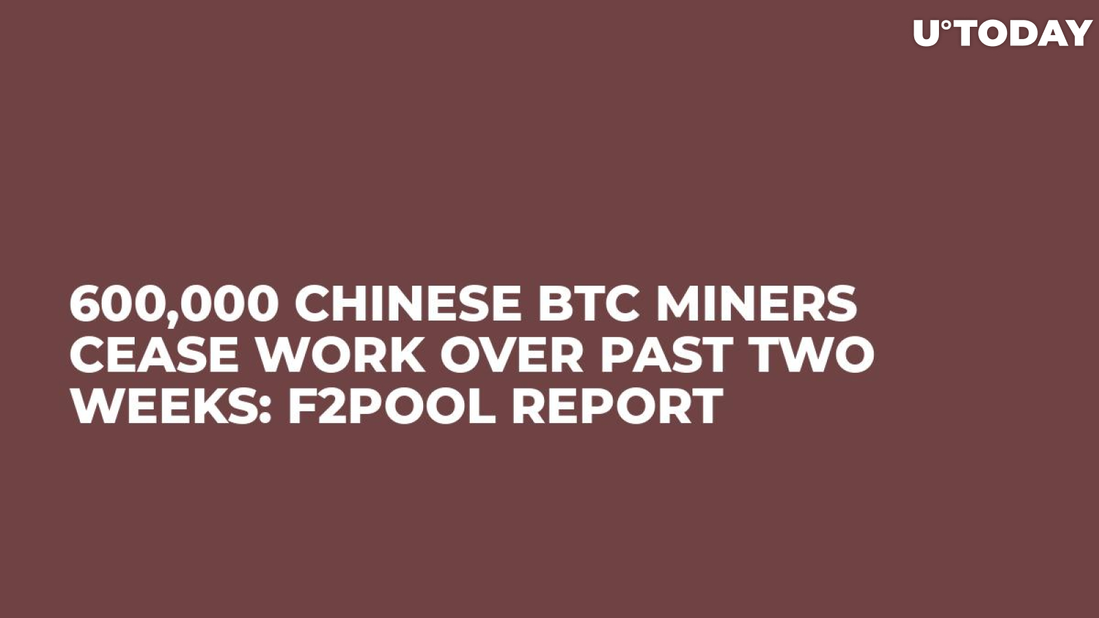 600,000 Chinese BTC Miners Cease Work Over Past Two Weeks: F2Pool Report