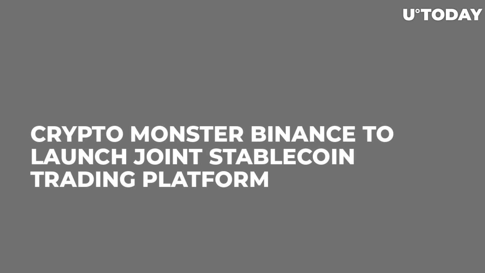 Crypto Monster Binance to Launch Joint Stablecoin Trading Platform