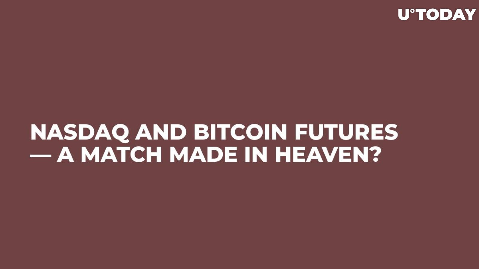 NASDAQ and Bitcoin Futures — A Match Made in Heaven?