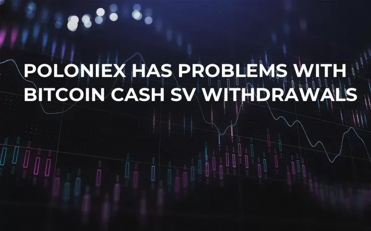 Poloniex Has Problems with Bitcoin Cash SV Withdrawals