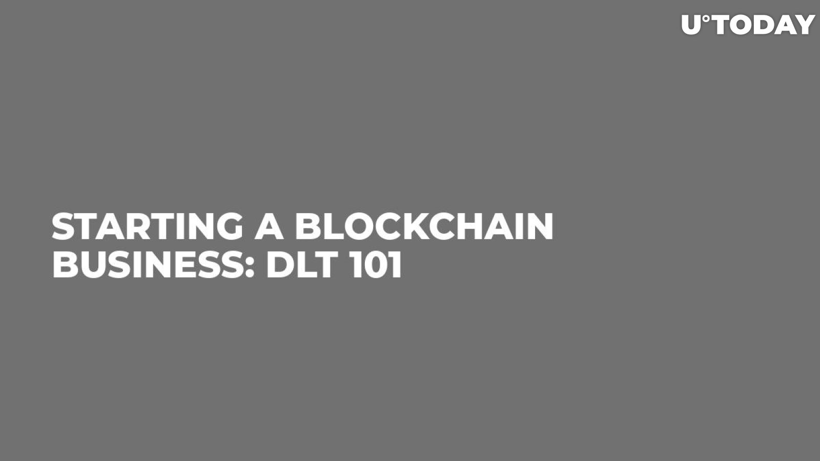 Starting a Blockchain Business: DLT 101