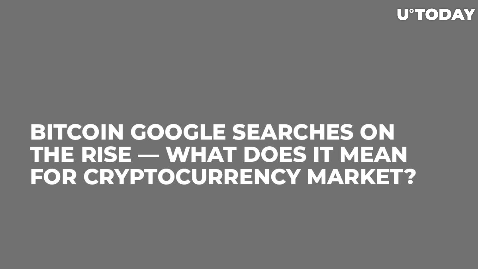 Bitcoin Google Searches on the Rise — What Does it Mean for Cryptocurrency Market?
