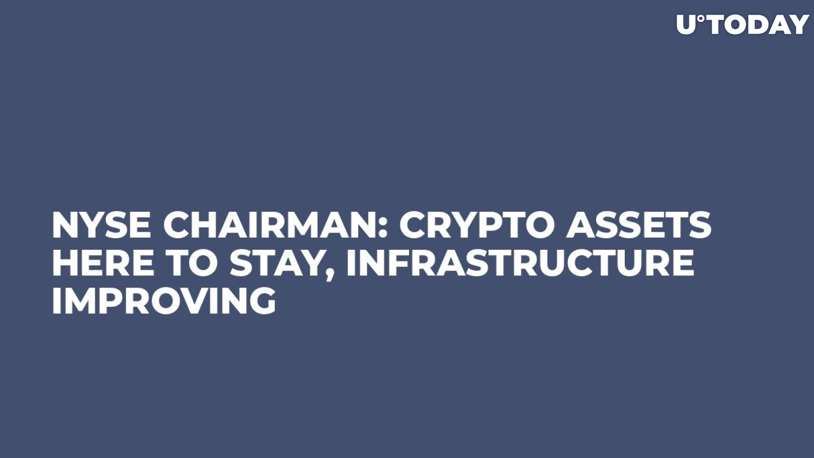 NYSE Chairman: Crypto Assets Here to Stay, Infrastructure Improving