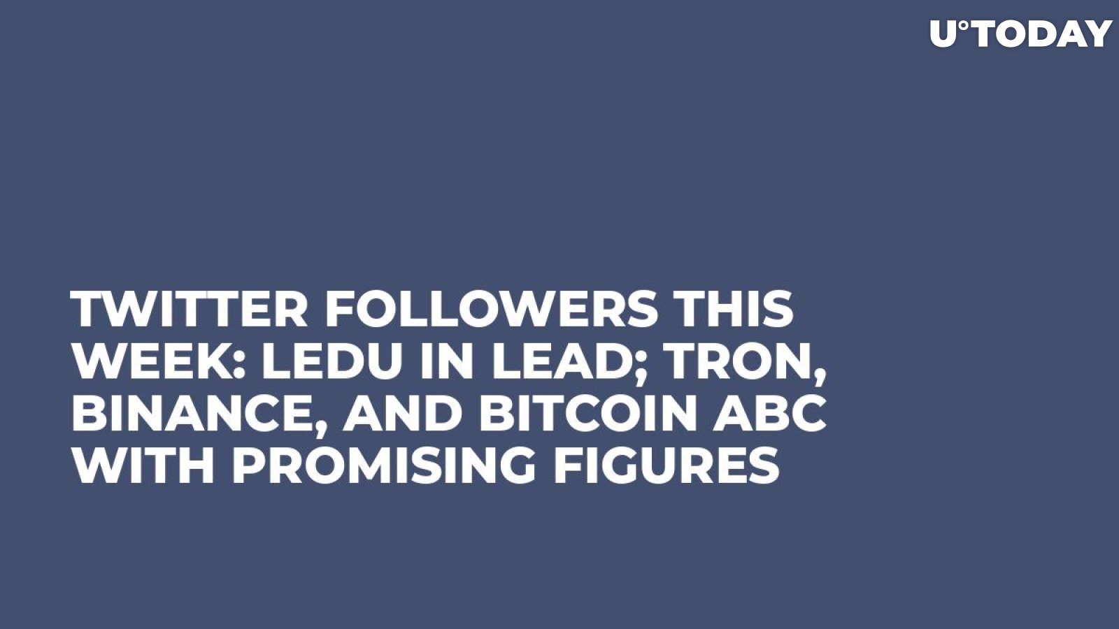 Twitter Followers This Week: LEDU in Lead; Tron, Binance, and Bitcoin ABC with Promising Figures 