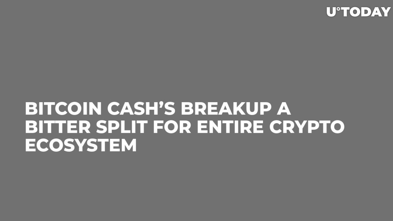 Bitcoin Cash’s Breakup a Bitter Split for Entire Crypto Ecosystem