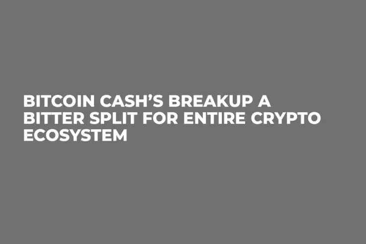 Bitcoin Cash’s Breakup a Bitter Split for Entire Crypto Ecosystem