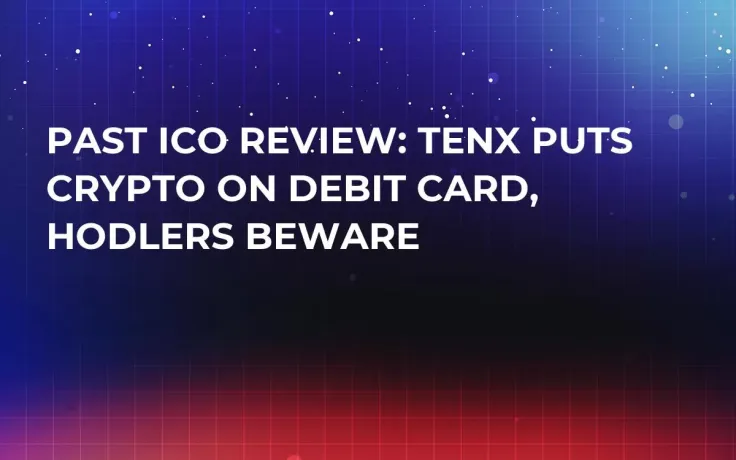 Past ICO Review: TenX Puts Crypto on Debit Card, Hodlers Beware
