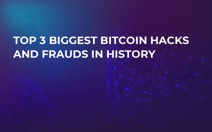 Top 3 Biggest Bitcoin Hacks and Frauds in History