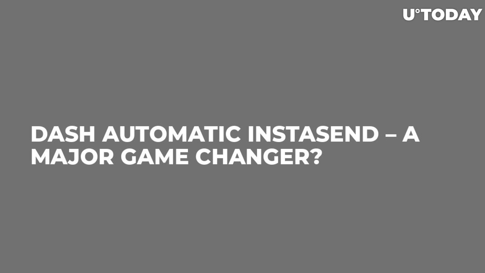 Dash Automatic InstaSend – A Major Game Changer?