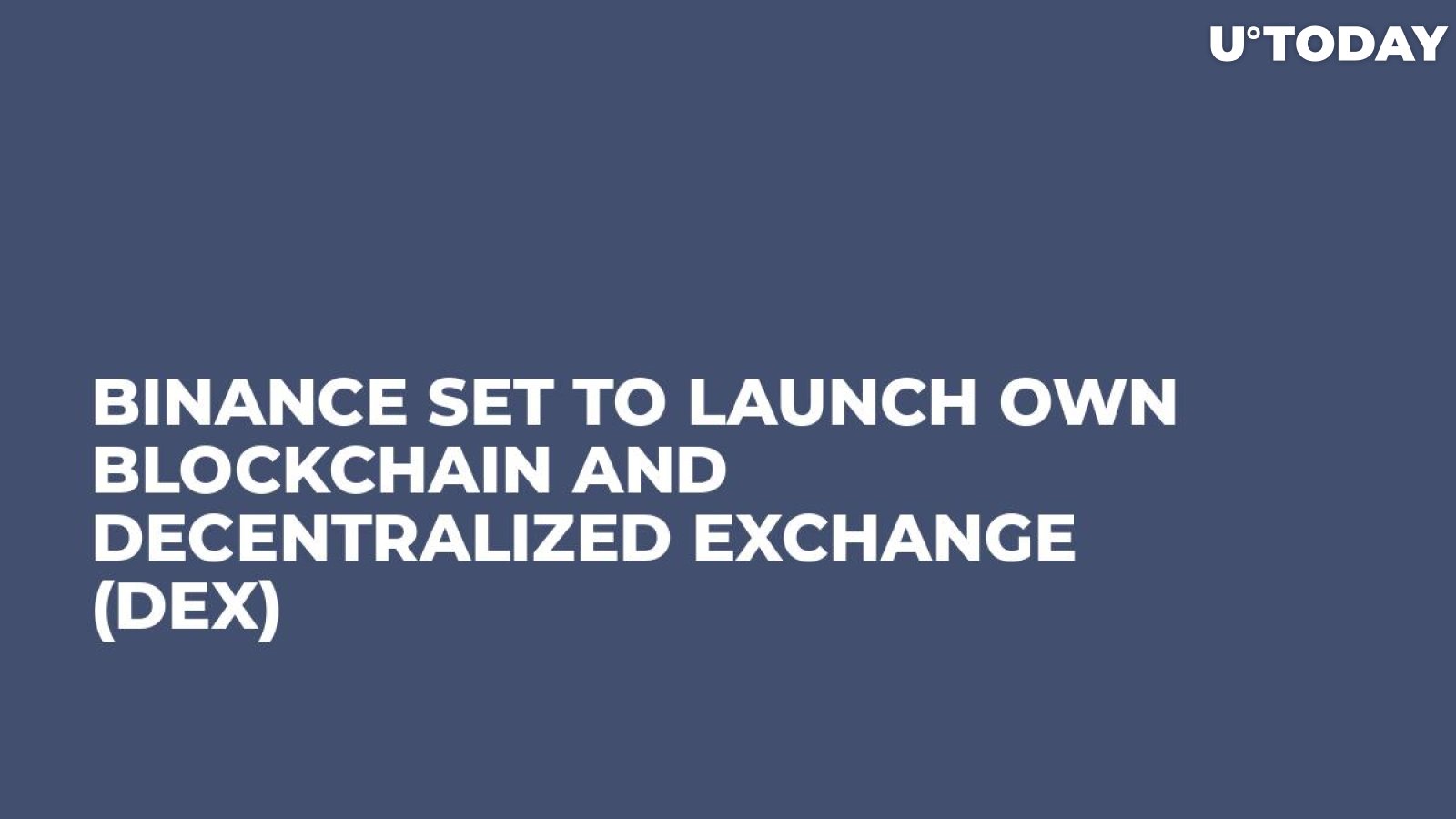 Binance Set to Launch Own Blockchain And Decentralized Exchange (DEX)
