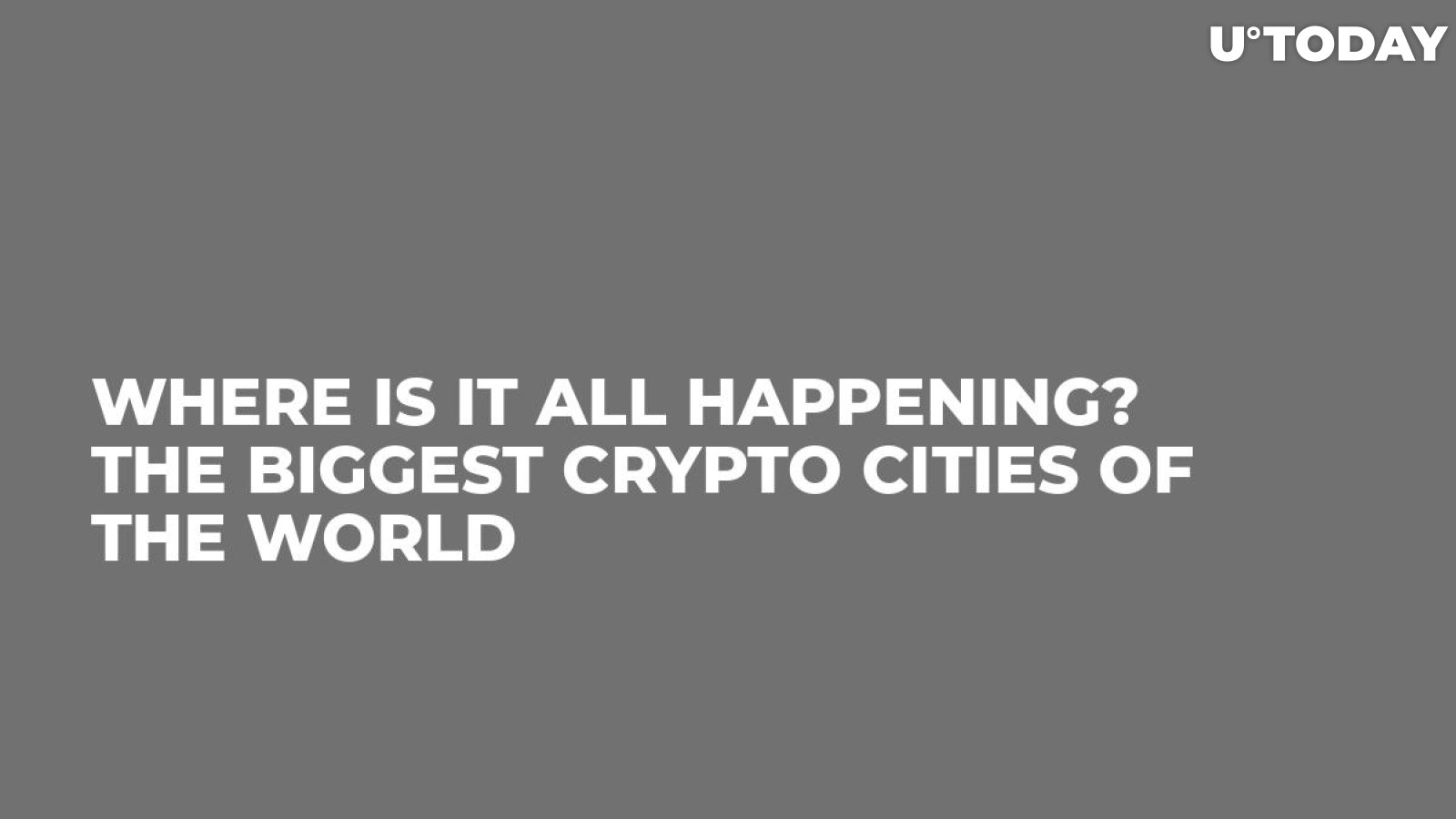 Where Is It All Happening? The Biggest Crypto Cities of the World