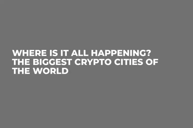 Where Is It All Happening? The Biggest Crypto Cities of the World