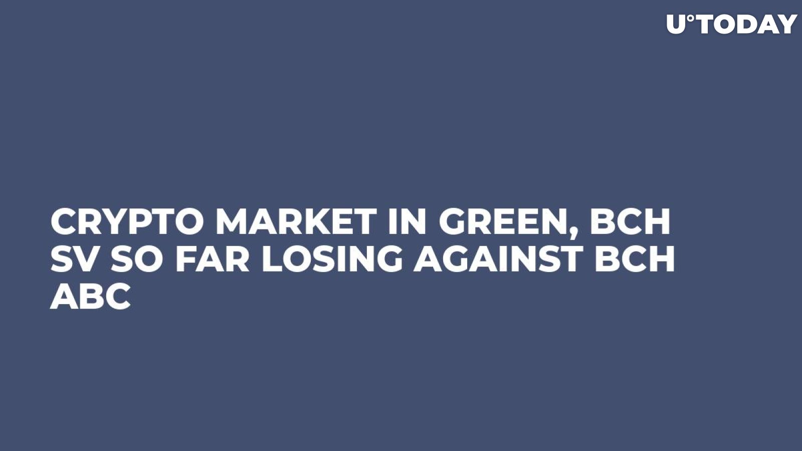 Crypto Market in Green, BCH SV So Far Losing Against BCH ABC