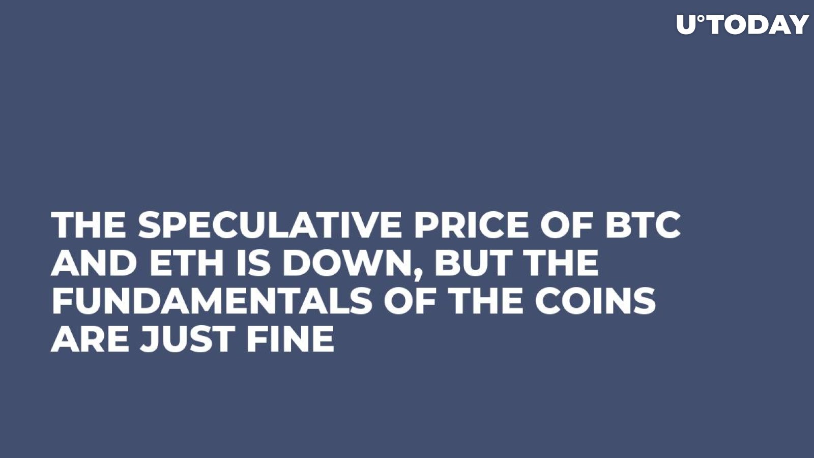 The Speculative Price of BTC and ETH is Down, But the Fundamentals of the Coins are Just Fine