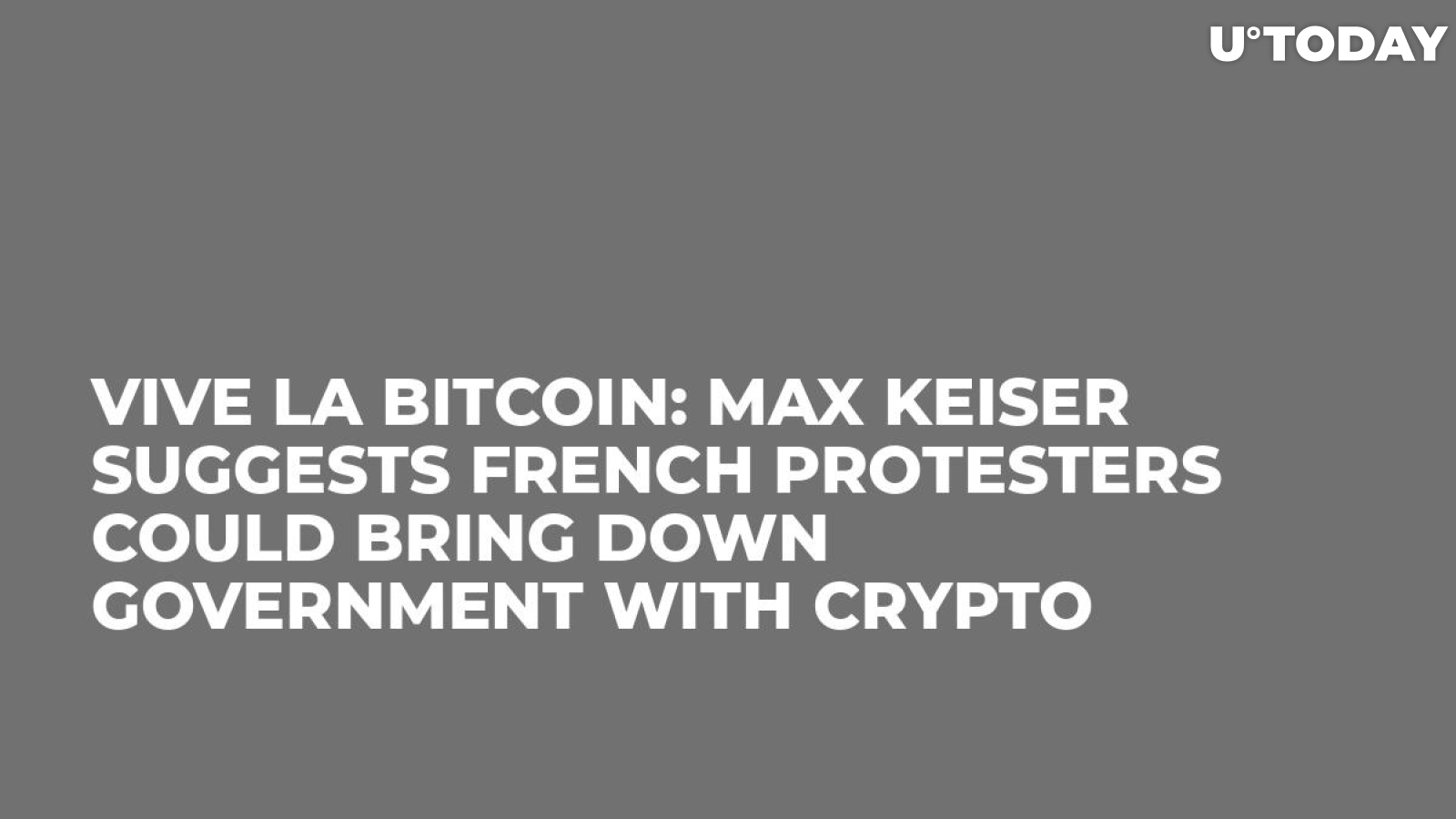 Vive la Bitcoin: Max Keiser Suggests French Protesters Could Bring Down Government with Crypto 