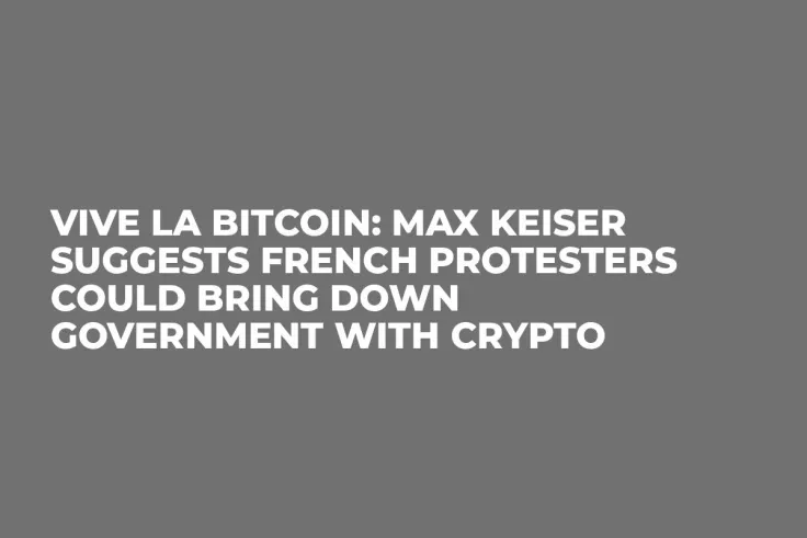 Vive la Bitcoin: Max Keiser Suggests French Protesters Could Bring Down Government with Crypto