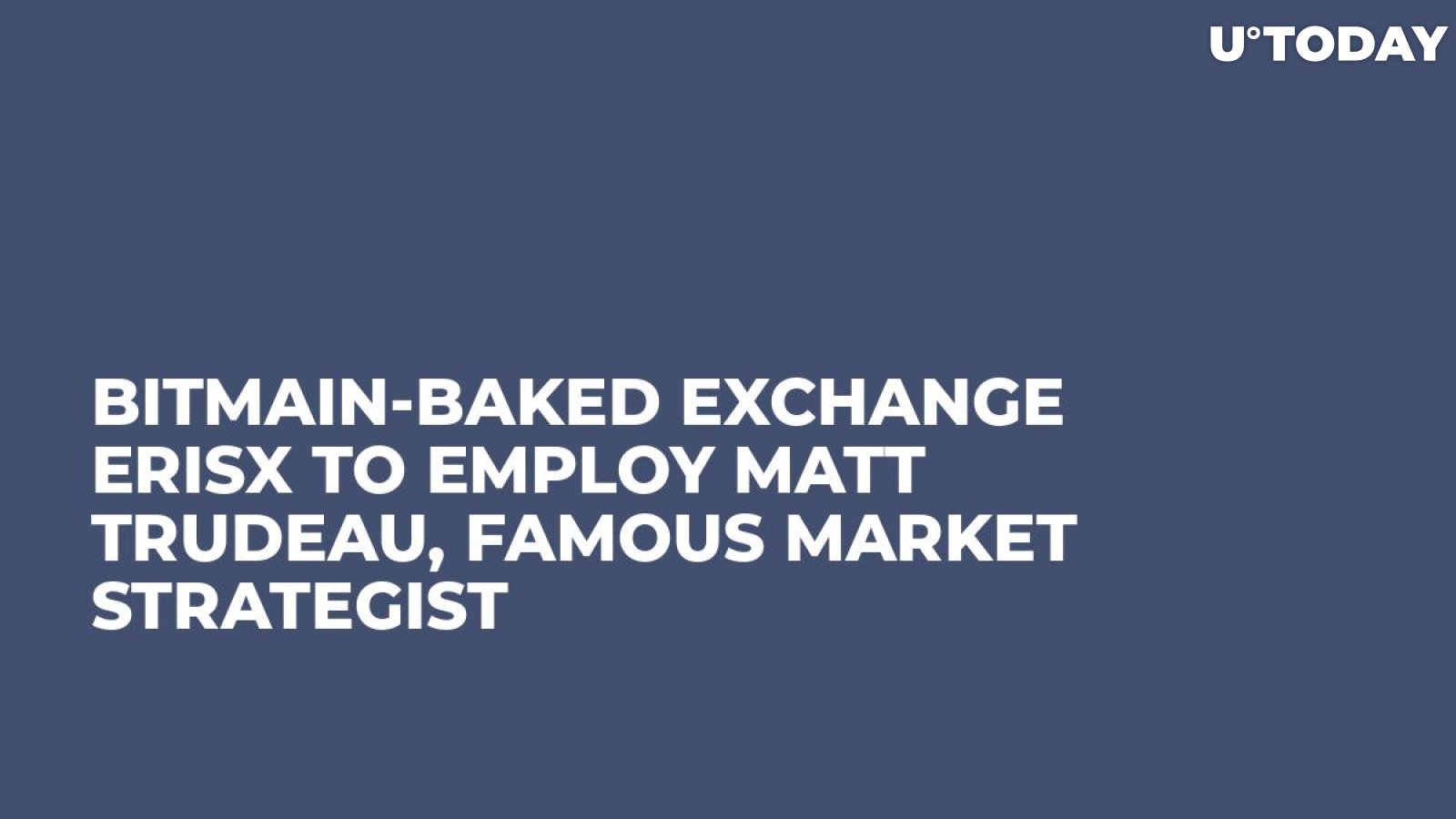 Bitmain-Baked Exchange ErisX to Employ Matt Trudeau, Famous Market Strategist
