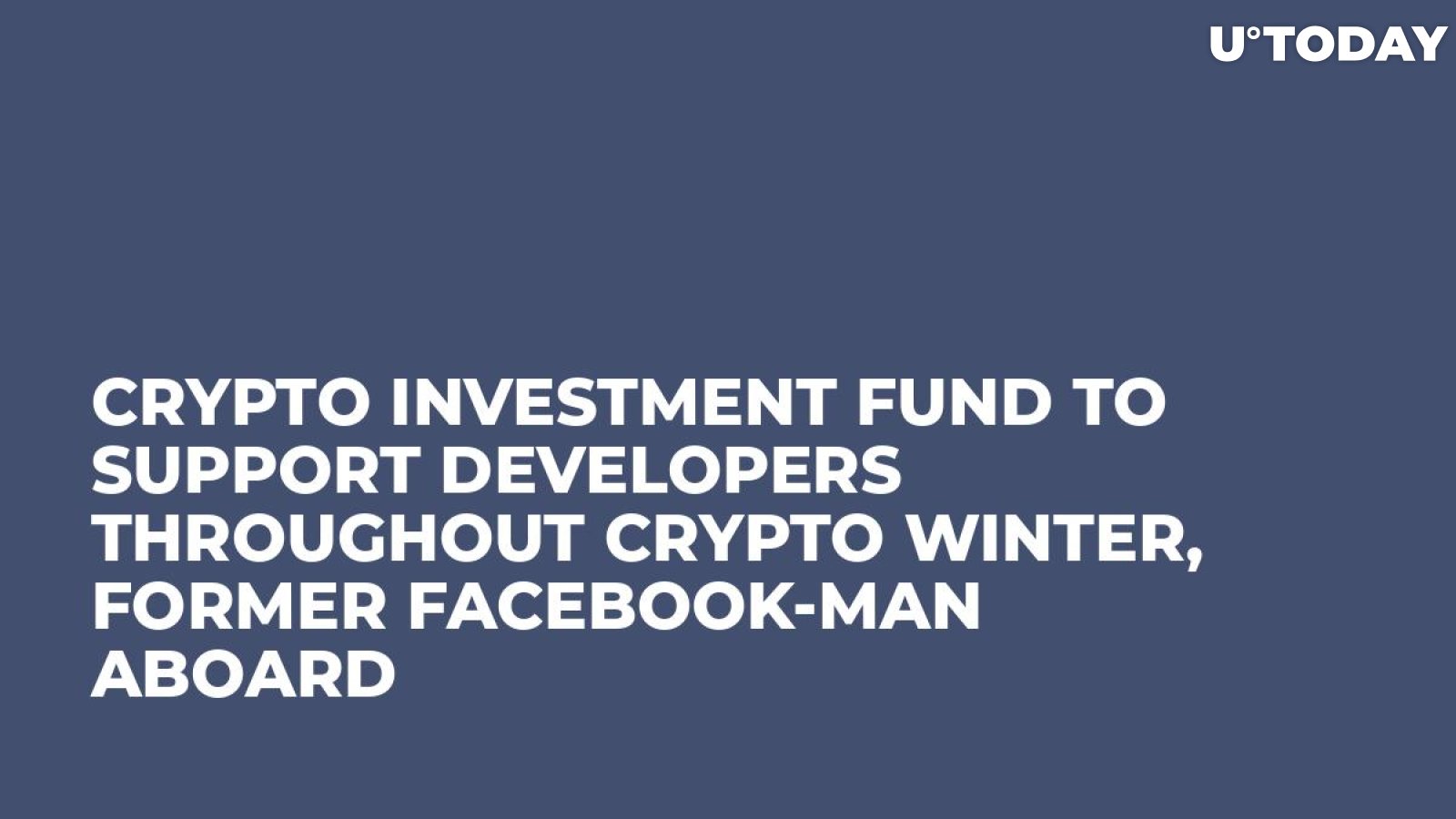Crypto Investment Fund to Support Developers Throughout Crypto Winter, Former Facebook-man Aboard