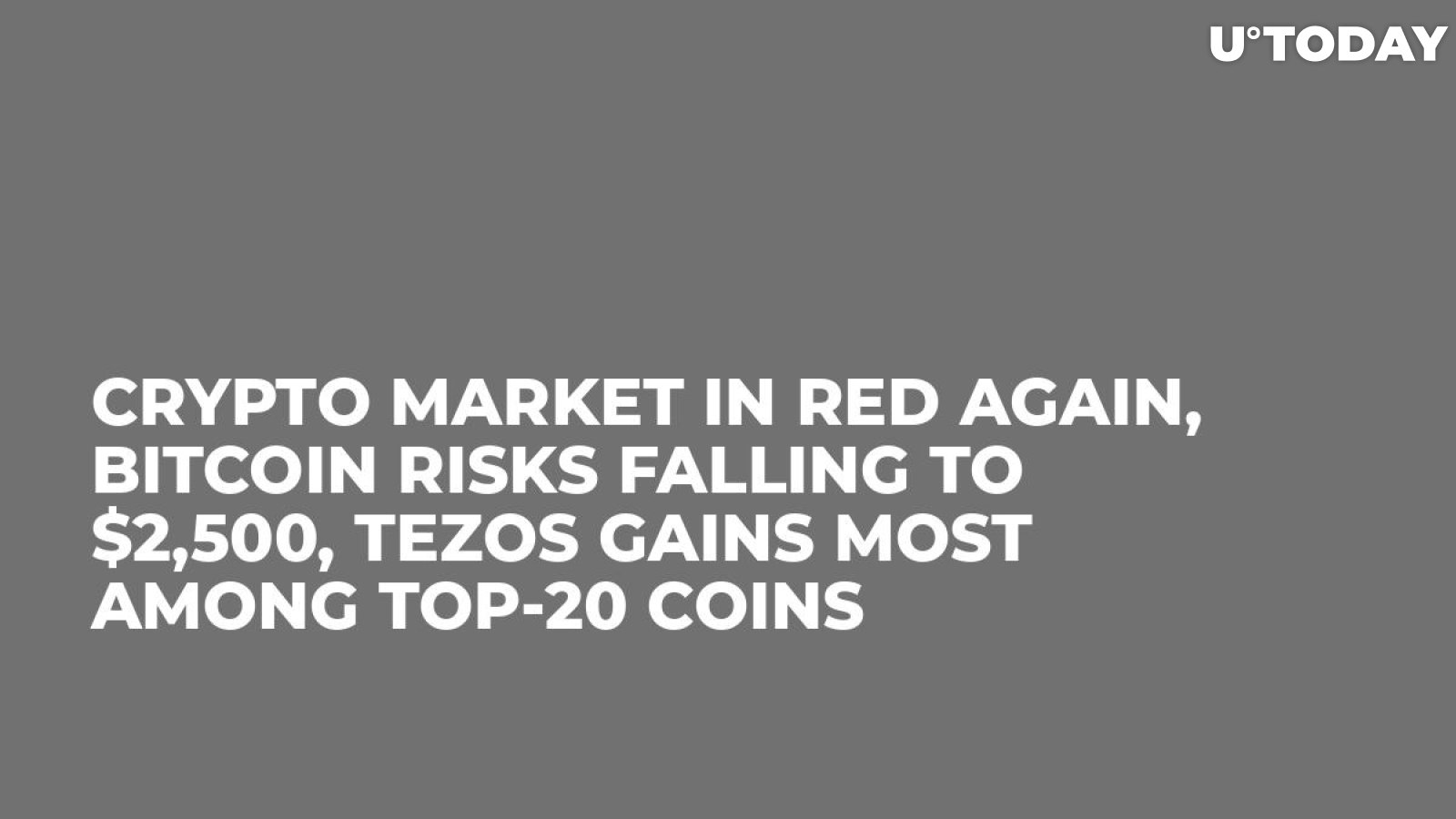 Crypto Market in Red Again, Bitcoin Risks Falling to $2,500, Tezos Gains Most Among Top-20 Coins