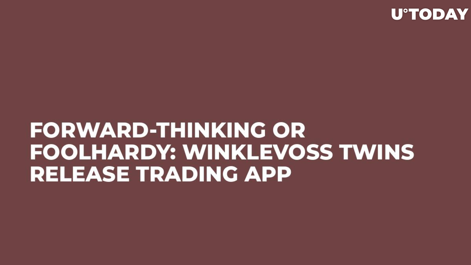 Forward-Thinking or Foolhardy: Winklevoss Twins Release Trading App