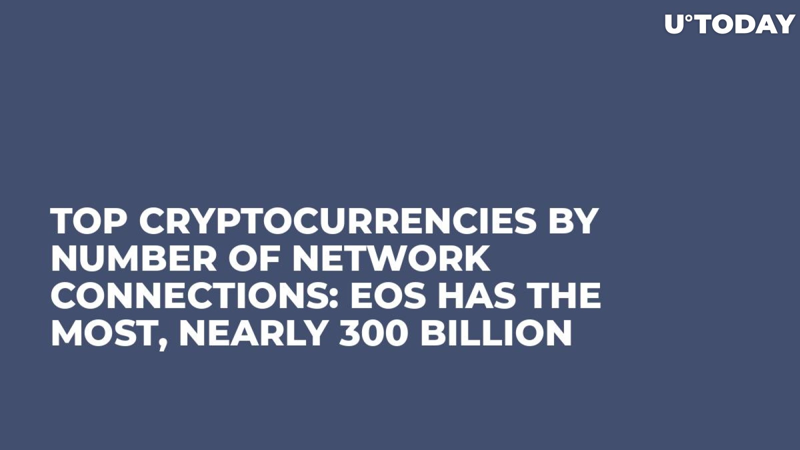 Top Cryptocurrencies by Number of Network Connections: EOS Has the Most, Nearly 300 Billion