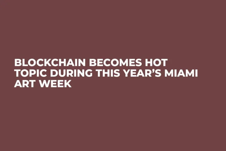 Blockchain Becomes Hot Topic During This Year’s Miami Art Week