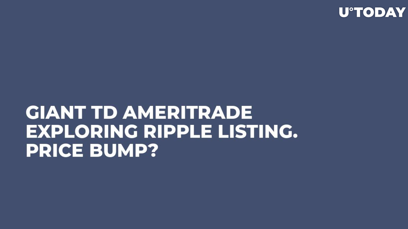 Giant TD Ameritrade Exploring Ripple Listing. Price Bump?