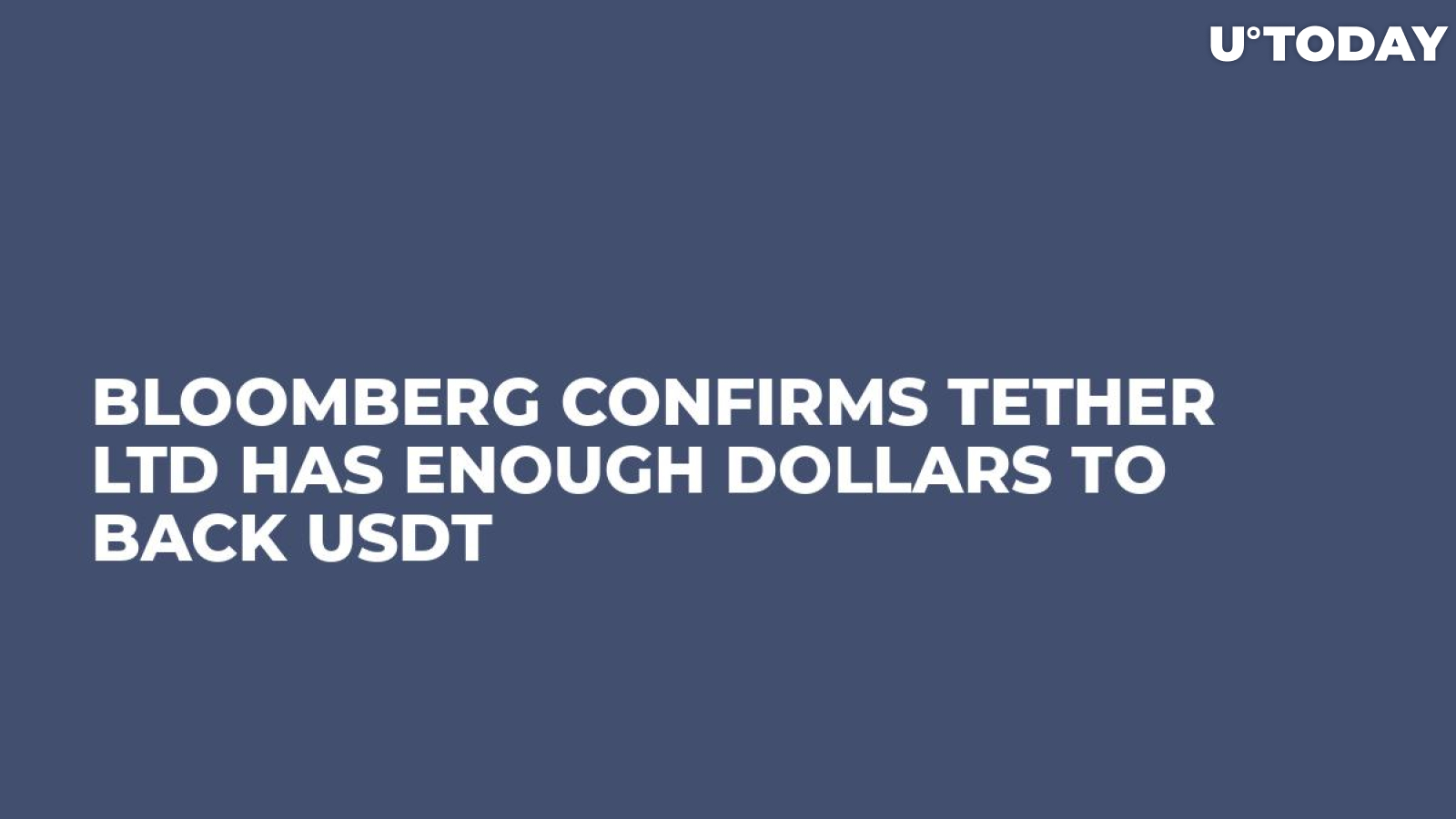 Bloomberg Confirms Tether Ltd Has Enough Dollars to Back USDT