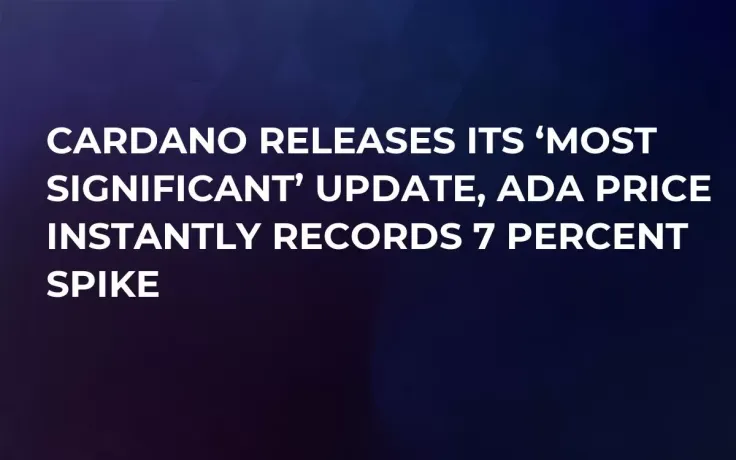 Cardano Releases Its ‘Most Significant’ Update, ADA Price Instantly Records 7 Percent Spike   