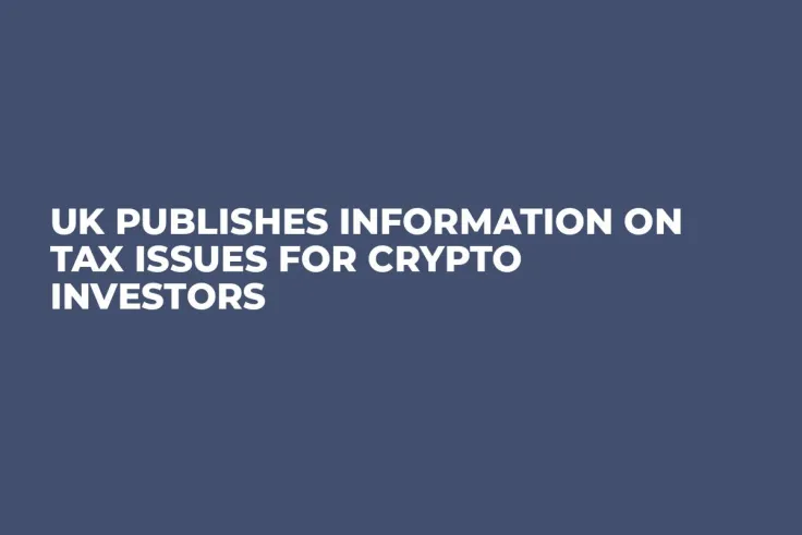 UK Publishes Information on Tax Issues for Crypto Investors
