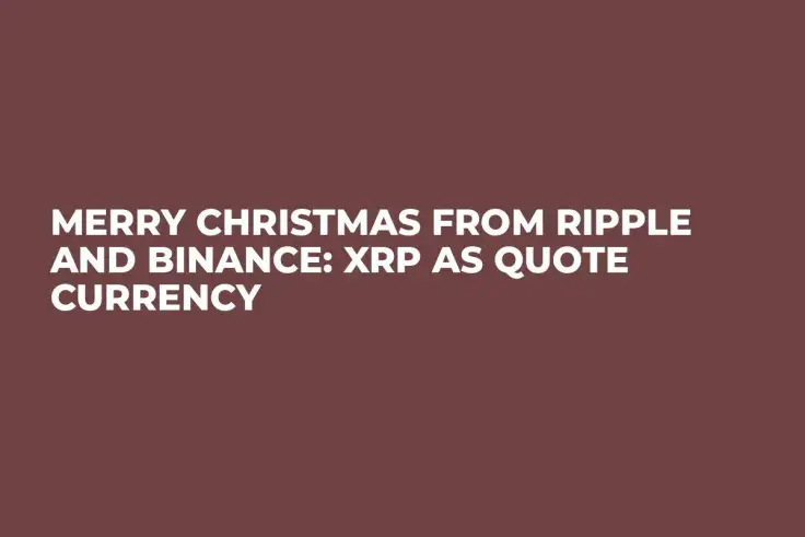 Merry Christmas from Ripple and Binance: XRP as Quote Currency